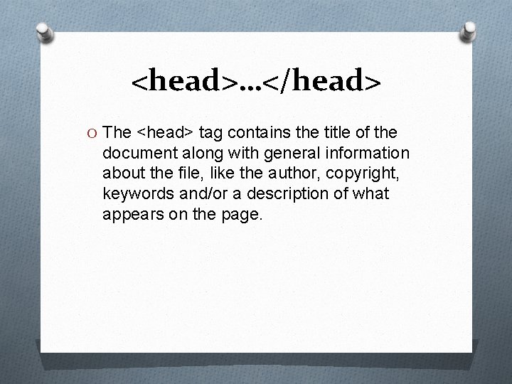 <head>…</head> O The <head> tag contains the title of the document along with general