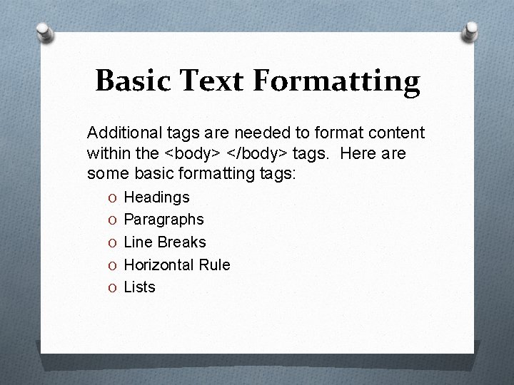 Basic Text Formatting Additional tags are needed to format content within the <body> </body>