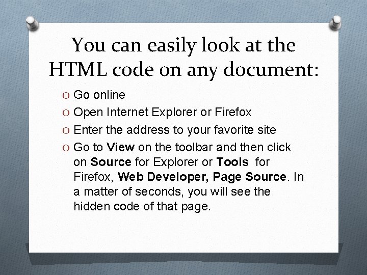 You can easily look at the HTML code on any document: O Go online