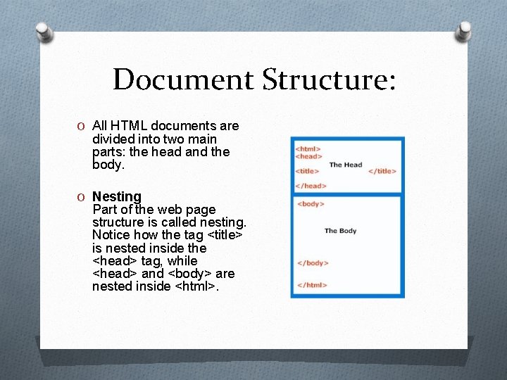 Document Structure: O All HTML documents are divided into two main parts: the head