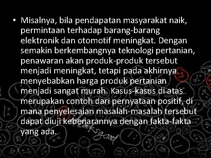  • Misalnya, bila pendapatan masyarakat naik, permintaan terhadap barang-barang elektronik dan otomotif meningkat.