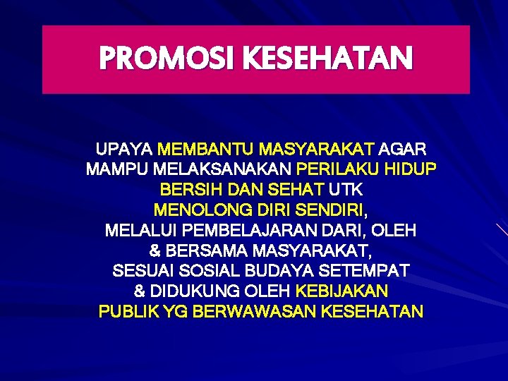 PROMOSI KESEHATAN UPAYA MEMBANTU MASYARAKAT AGAR MAMPU MELAKSANAKAN PERILAKU HIDUP BERSIH DAN SEHAT UTK