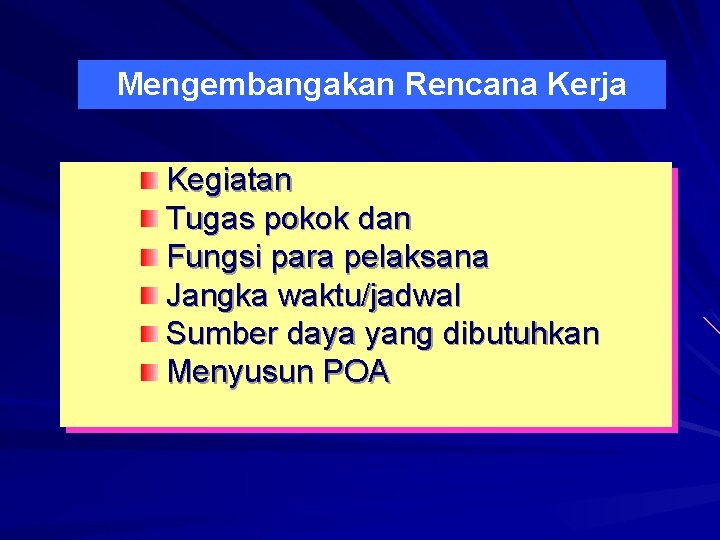 Mengembangakan Rencana Kerja Kegiatan Tugas pokok dan Fungsi para pelaksana Jangka waktu/jadwal Sumber daya