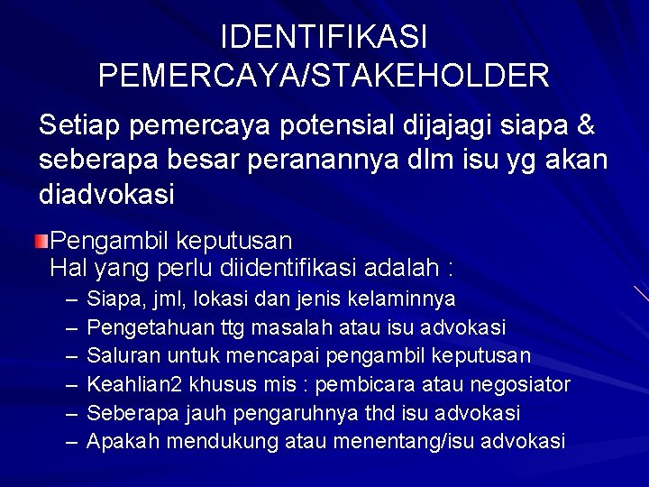 IDENTIFIKASI PEMERCAYA/STAKEHOLDER Setiap pemercaya potensial dijajagi siapa & seberapa besar peranannya dlm isu yg