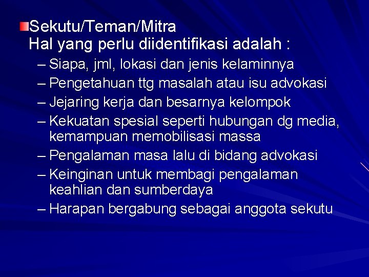 Sekutu/Teman/Mitra Hal yang perlu diidentifikasi adalah : – Siapa, jml, lokasi dan jenis kelaminnya