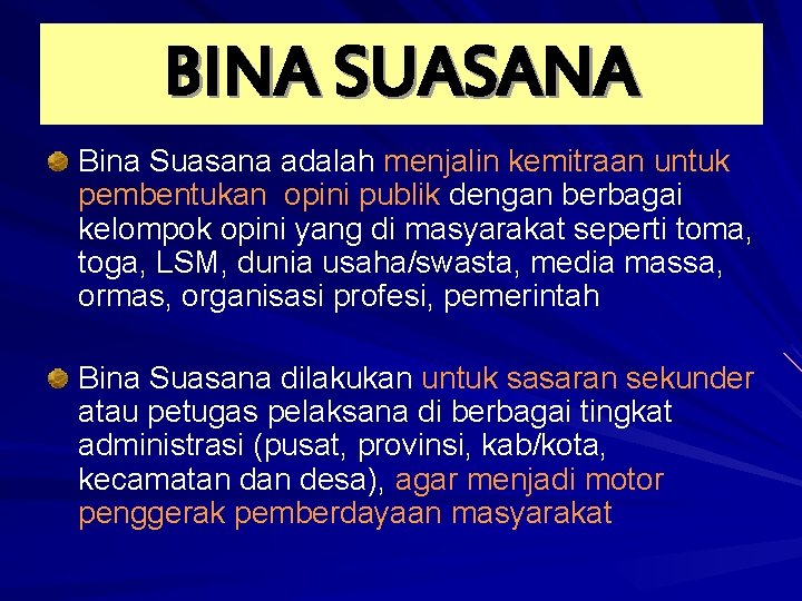 BINA SUASANA Bina Suasana adalah menjalin kemitraan untuk pembentukan opini publik dengan berbagai kelompok BINA SUASANA Bina Suasana adalah menjalin kemitraan untuk pembentukan opini publik dengan berbagai kelompok