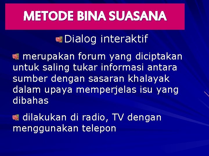 METODE BINA SUASANA Dialog interaktif merupakan forum yang diciptakan untuk saling tukar informasi antara