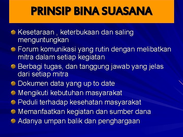 PRINSIP BINA SUASANA Kesetaraan , keterbukaan dan saling menguntungkan Forum komunikasi yang rutin dengan