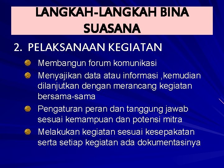 LANGKAH-LANGKAH BINA SUASANA 2. PELAKSANAAN KEGIATAN Membangun forum komunikasi Menyajikan data atau informasi , LANGKAH-LANGKAH BINA SUASANA 2. PELAKSANAAN KEGIATAN Membangun forum komunikasi Menyajikan data atau informasi ,
