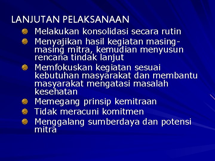 LANJUTAN PELAKSANAAN Melakukan konsolidasi secara rutin Menyajikan hasil kegiatan masing mitra, kemudian menyusun rencana LANJUTAN PELAKSANAAN Melakukan konsolidasi secara rutin Menyajikan hasil kegiatan masing mitra, kemudian menyusun rencana