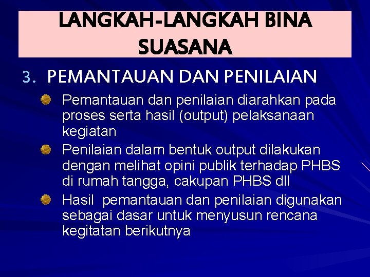 LANGKAH-LANGKAH BINA SUASANA 3. PEMANTAUAN DAN PENILAIAN Pemantauan dan penilaian diarahkan pada proses serta