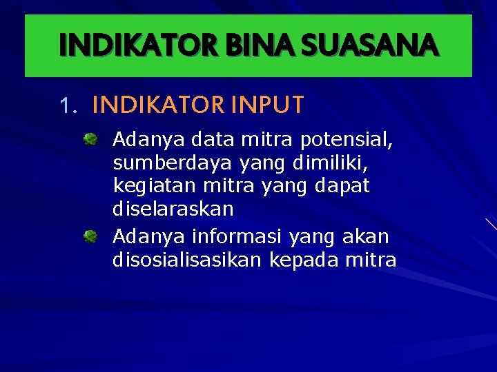 INDIKATOR BINA SUASANA 1. INDIKATOR INPUT Adanya data mitra potensial, sumberdaya yang dimiliki, kegiatan