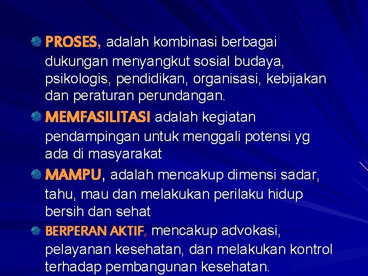 PROSES, adalah kombinasi berbagai dukungan menyangkut sosial budaya, psikologis, pendidikan, organisasi, kebijakan dan peraturan