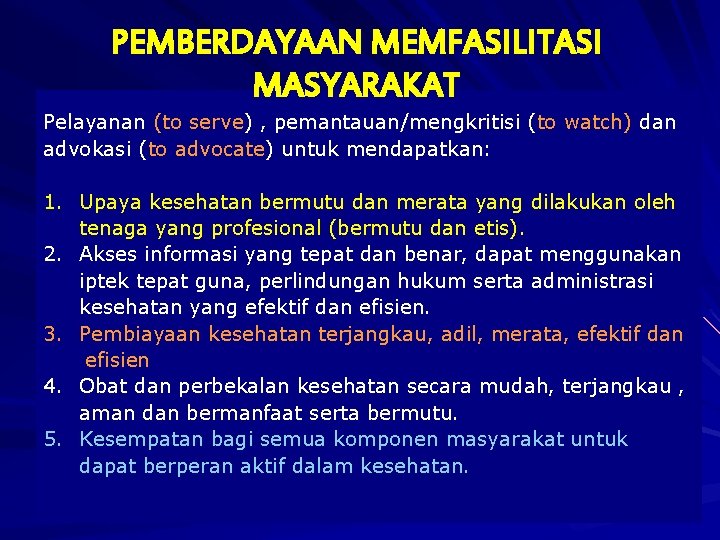 PEMBERDAYAAN MEMFASILITASI MASYARAKAT Pelayanan (to serve) , pemantauan/mengkritisi (to watch) dan advokasi (to advocate) PEMBERDAYAAN MEMFASILITASI MASYARAKAT Pelayanan (to serve) , pemantauan/mengkritisi (to watch) dan advokasi (to advocate)
