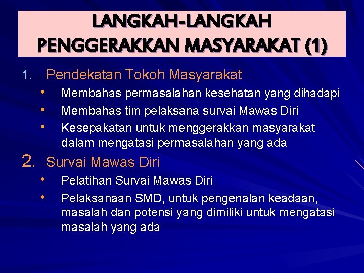 LANGKAH-LANGKAH PENGGERAKKAN MASYARAKAT (1) 1. Pendekatan Tokoh Masyarakat • • • Membahas permasalahan kesehatan