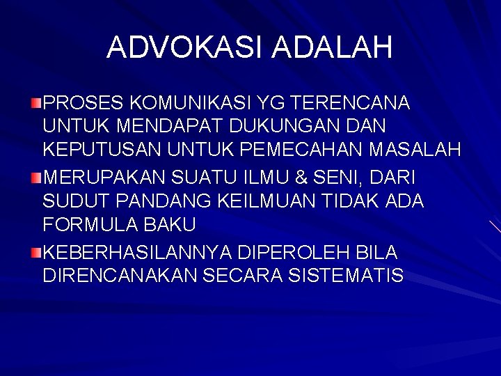 ADVOKASI ADALAH PROSES KOMUNIKASI YG TERENCANA UNTUK MENDAPAT DUKUNGAN DAN KEPUTUSAN UNTUK PEMECAHAN MASALAH ADVOKASI ADALAH PROSES KOMUNIKASI YG TERENCANA UNTUK MENDAPAT DUKUNGAN DAN KEPUTUSAN UNTUK PEMECAHAN MASALAH