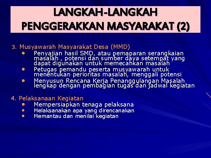 LANGKAH-LANGKAH PENGGERAKKAN MASYARAKAT (2) 3. Musyawarah Masyarakat Desa (MMD) • • • Penyajian hasil