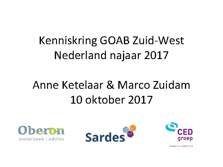 Kenniskring GOAB Zuid-West Nederland najaar 2017 Anne Ketelaar & Marco Zuidam 10 oktober 2017