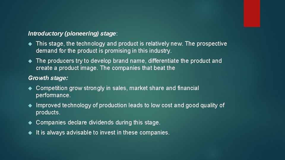 Introductory (pioneering) stage: This stage, the technology and product is relatively new. The prospective