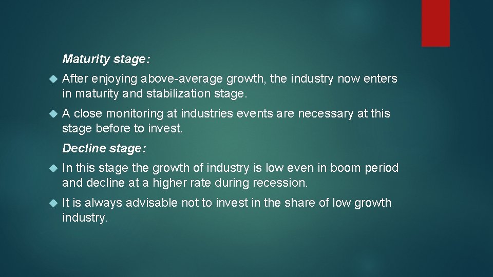 Maturity stage: After enjoying above-average growth, the industry now enters in maturity and stabilization