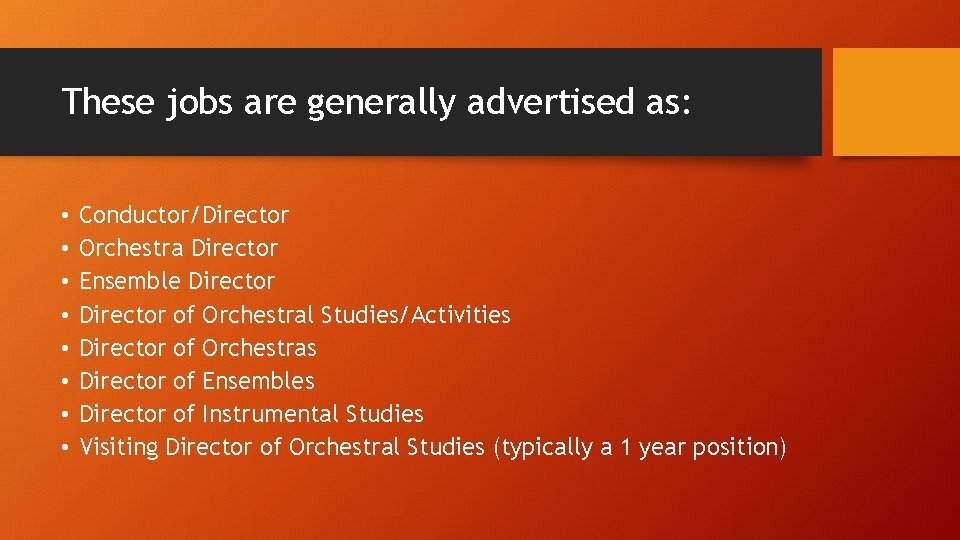These jobs are generally advertised as: • • Conductor/Director Orchestra Director Ensemble Director of These jobs are generally advertised as: • • Conductor/Director Orchestra Director Ensemble Director of