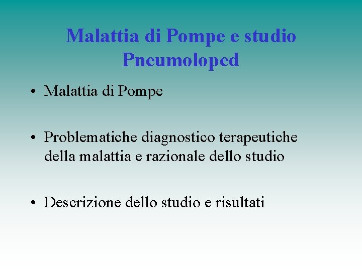 Malattia di Pompe e studio Pneumoloped • Malattia di Pompe • Problematiche diagnostico terapeutiche