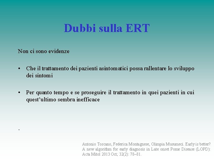 Dubbi sulla ERT Non ci sono evidenze • Che il trattamento dei pazienti asintomatici