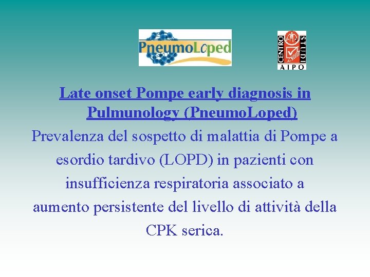 Late onset Pompe early diagnosis in Pulmunology (Pneumo. Loped) Prevalenza del sospetto di malattia