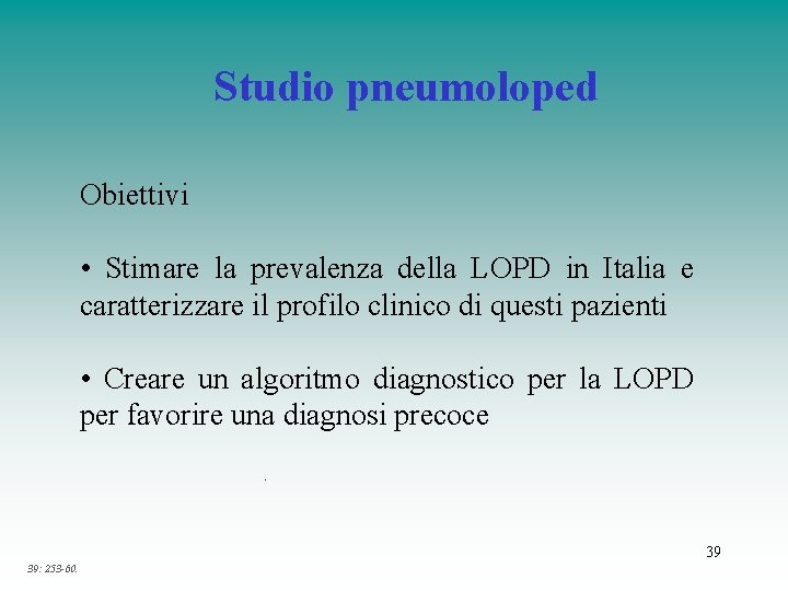 Studio pneumoloped Obiettivi • Stimare la prevalenza della LOPD in Italia e caratterizzare il