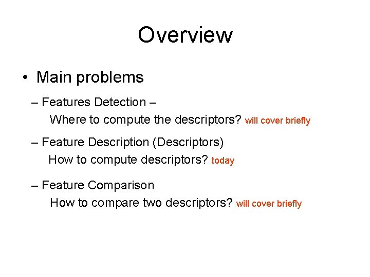 Overview • Main problems – Features Detection – Where to compute the descriptors? will