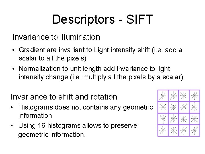 Descriptors - SIFT Invariance to illumination • Gradient are invariant to Light intensity shift