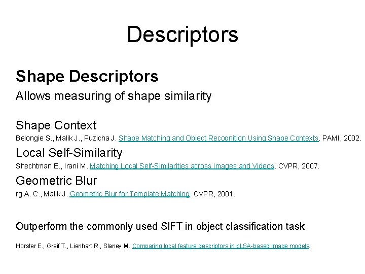 Descriptors Shape Descriptors Allows measuring of shape similarity Shape Context Belongie S. , Malik