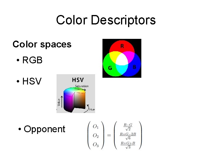 Color Descriptors Color spaces • RGB • HSV • Opponent 