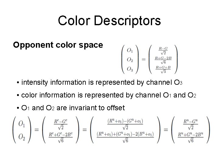 Color Descriptors Opponent color space • intensity information is represented by channel O 3