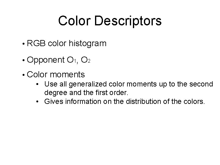 Color Descriptors • RGB color histogram • Opponent O 1, O 2 • Color