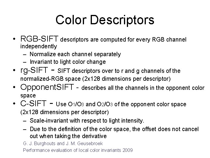 Color Descriptors • RGB-SIFT descriptors are computed for every RGB channel independently – Normalize Color Descriptors • RGB-SIFT descriptors are computed for every RGB channel independently – Normalize