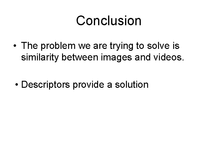 Conclusion • The problem we are trying to solve is similarity between images and