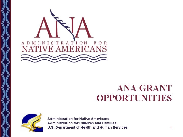 ANA GRANT OPPORTUNITIES Administration for Native Americans Administration for Children and Families U. S.