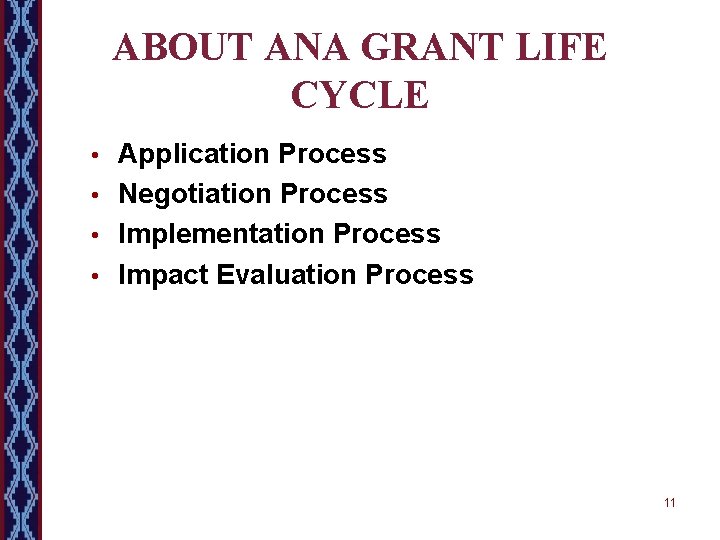 ABOUT ANA GRANT LIFE CYCLE • Application Process • Negotiation Process • Implementation Process