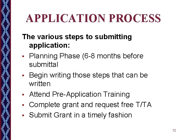 APPLICATION PROCESS The various steps to submitting application: • Planning Phase (6 -8 months