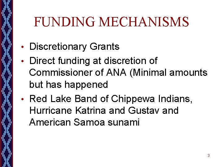FUNDING MECHANISMS • Discretionary Grants • Direct funding at discretion of Commissioner of ANA