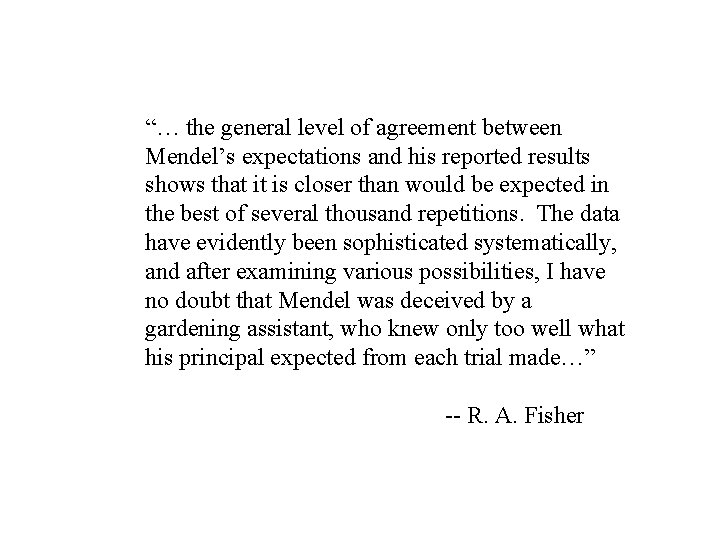 “… the general level of agreement between Mendel’s expectations and his reported results shows