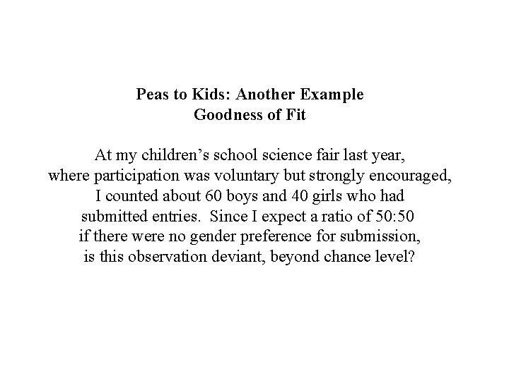 Peas to Kids: Another Example Goodness of Fit At my children’s school science fair