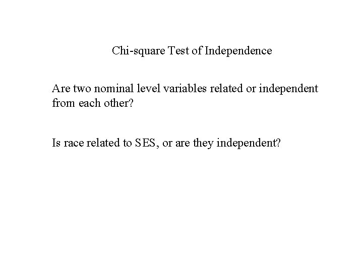 Chi-square Test of Independence Are two nominal level variables related or independent from each