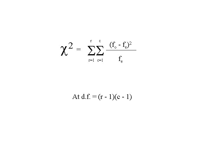 r c 2 = r=1 c=1 (fo - fe)2 fe At d. f. =