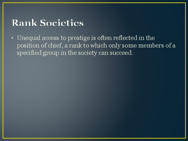 Rank Societies • Unequal access to prestige is often reflected in the position of