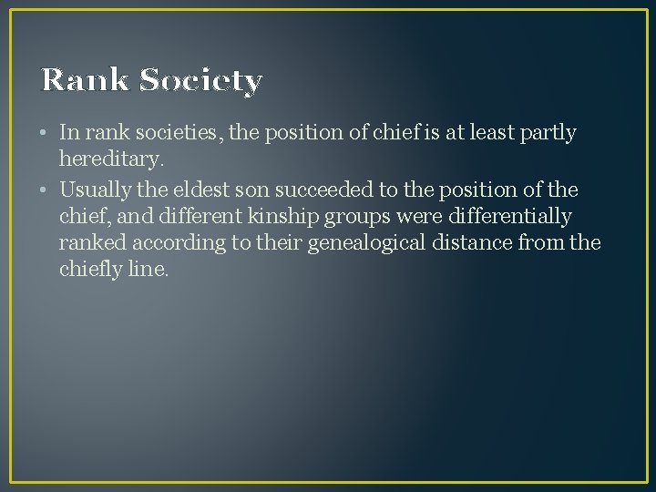 Rank Society • In rank societies, the position of chief is at least partly