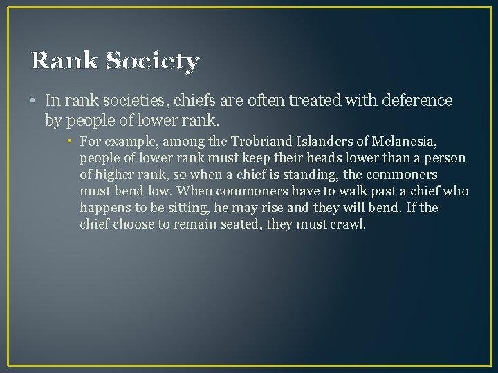 Rank Society • In rank societies, chiefs are often treated with deference by people