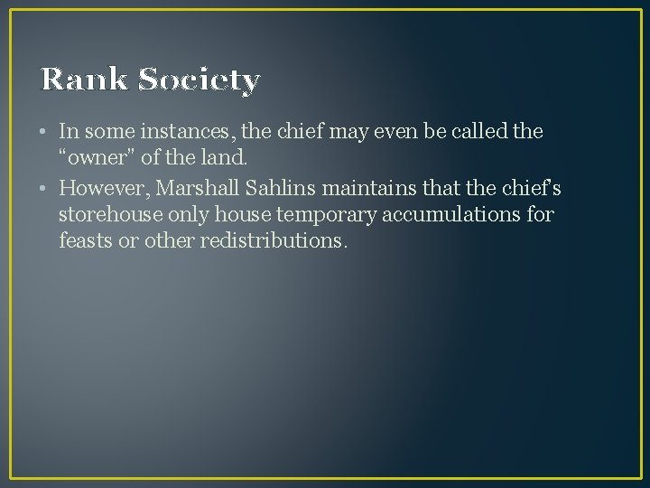Rank Society • In some instances, the chief may even be called the “owner”