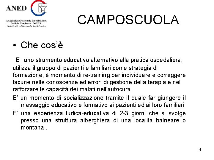 CAMPOSCUOLA • Che cos’è E’ uno strumento educativo alternativo alla pratica ospedaliera, utilizza il